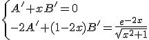 \{A' + xB' = 0
 \\ -2A'+(1-2x)B'=\frac{e^{-2x}}{\sqrt{x^2+1}}\.